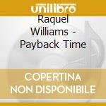 Raquel Williams - Payback Time cd musicale di Raquel Williams