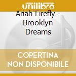 Ariah Firefly - Brooklyn Dreams