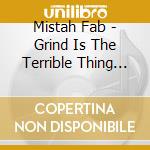 Mistah Fab - Grind Is The Terrible Thing To Waste cd musicale di Mistah Fab