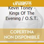 Kevin Toney - Kings Of The Evening / O.S.T. cd musicale di Kevin Toney