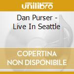 Dan Purser - Live In Seattle cd