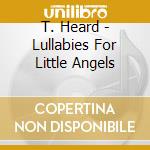 T. Heard - Lullabies For Little Angels cd