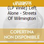 (LP Vinile) Left Alone - Streets Of Wilmington lp vinile di Left Alone