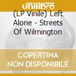 (LP Vinile) Left Alone - Streets Of Wilmington vinile