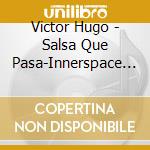 Victor Hugo - Salsa Que Pasa-Innerspace Salsa cd