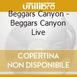 Beggars Canyon - Beggars Canyon Live cd