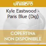 Kyle Eastwood - Paris Blue (Dig) cd