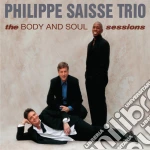 Philip Saisse Trio - The Body And Soul Sessions cd