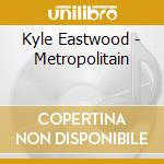 Kyle Eastwood - Metropolitain cd