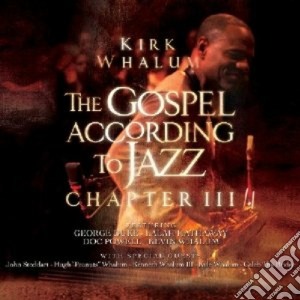 Kirk Whalum - The Gospel According To Jazz Chapter III (2 Cd) cd musicale di KIRK WHALUM