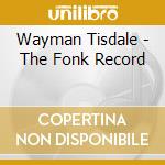 Wayman Tisdale - The Fonk Record cd musicale di Wayman Tisdale