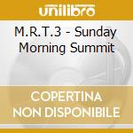 M.R.T.3 - Sunday Morning Summit cd