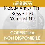 Melody Anne/ Tim Ross - Just You Just Me