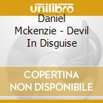 Daniel Mckenzie - Devil In Disguise cd