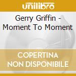 Gerry Griffin - Moment To Moment cd