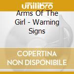 Arms Of The Girl - Warning Signs cd musicale di Arms Of The Girl