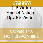 (LP Vinile) Marinol Nation - Lipstick On A Pig vinile
