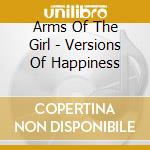 Arms Of The Girl - Versions Of Happiness cd