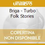 Briga - Turbo Folk Stories cd musicale di Briga
