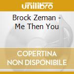 Brock Zeman - Me Then You cd