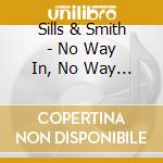 Sills & Smith - No Way In, No Way Out cd