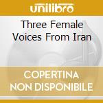 Three Female Voices From Iran cd