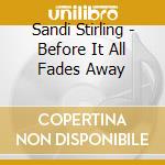 Sandi Stirling - Before It All Fades Away cd