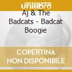 Aj & The Badcats - Badcat Boogie cd