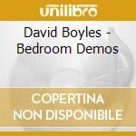 David Boyles - Bedroom Demos cd
