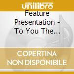 Feature Presentation - To You The Past & The Questions Left Unanswered cd