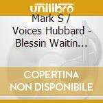 Mark S / Voices Hubbard - Blessin Waitin On Me cd musicale di Mark S / Voices Hubbard