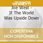 Joe West - If The World Was Upside Down cd