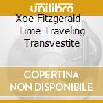Xoe Fitzgerald - Time Traveling Transvestite cd