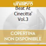 Beat At Cinecitta' Vol.3 cd musicale di ARTISTI VARI