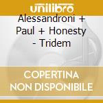 Alessandroni + Paul + Honesty - Tridem cd musicale di Alessandroni/paul/ho
