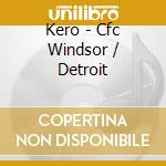 Kero - Cfc Windsor / Detroit cd
