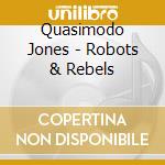 Quasimodo Jones - Robots & Rebels cd