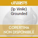 (lp Vinile) Grounded cd