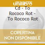 Cd - To Rococo Rot - To Rococo Rot cd