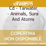 Cd - Tarwater - Animals, Suns And Atoms cd
