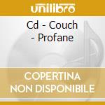 Cd - Couch - Profane cd