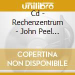 Cd - Rechenzentrum - John Peel Session cd musicale di RECHENZENTRUM