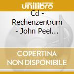 Cd - Rechenzentrum - John Peel Session cd