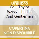 Cd - Taylor Savvy - Ladies And Gentleman cd