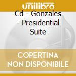 Cd - Gonzales - Presidential Suite cd musicale di GONZALES