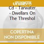Cd - Tarwater - Dwellars On The Threshol cd musicale di TARWATER