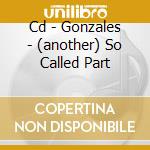 Cd - Gonzales - (another) So Called Part cd musicale di GONZALES