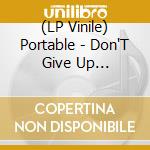 (LP Vinile) Portable - Don'T Give Up [Remixes] vinile