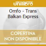 Omfo - Trans Balkan Express cd musicale di Omfo