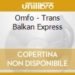 Omfo - Trans Balkan Express cd